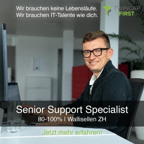 Stellenanzeige von Twincap First: Wir brauchen keine Lebensläufe. Wir brauchen IT-Talente wie dich. Senior Support Specialist, 80–100 %, Wallisellen ZH